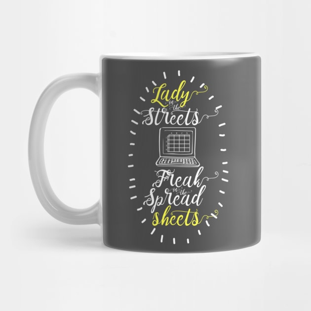 Lady in the Streets Freak in the Spreadsheets by Bobtees